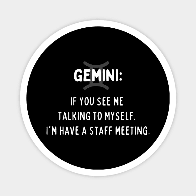 Gemini Zodiac signs quote - If you see me talking to myself I am having a staff meeting Magnet by Zodiac Outlet